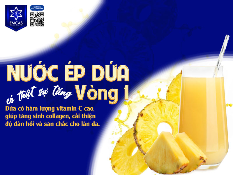 Hiện chưa có bằng chứng khoa học cho thấy nước ép dứa tăng vòng 1.