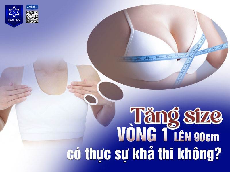Tăng size vòng 1 lên 90cm là điều có thể thực hiện được, nhưng không phải ai cũng đạt được bằng cách tự nhiên.