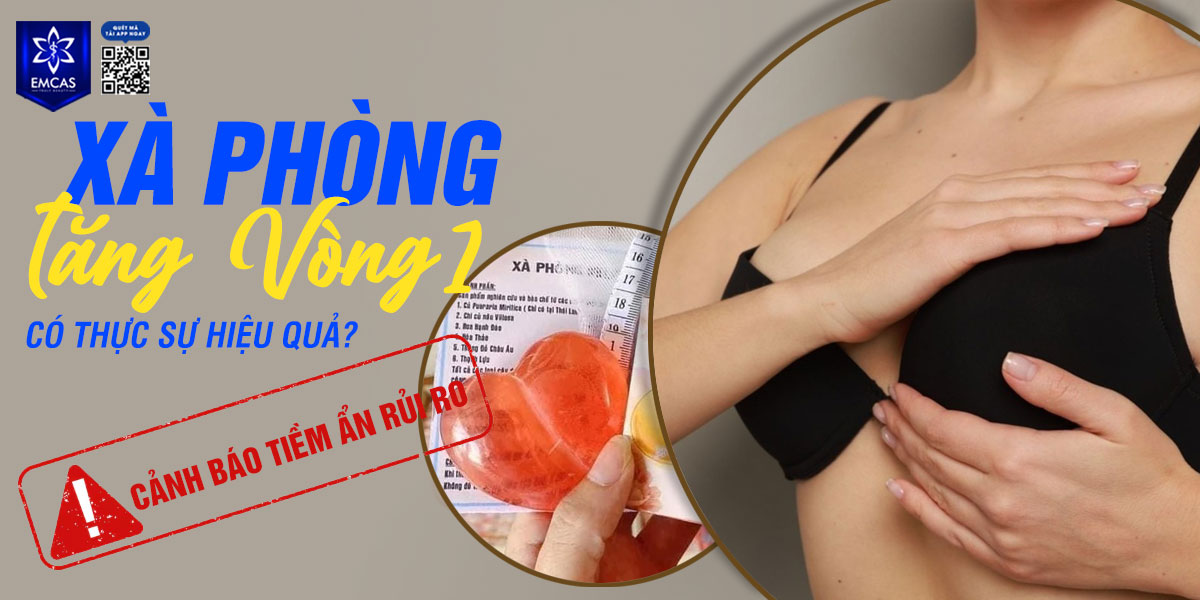 Xà phòng tăng vòng 1 có thực sự hiệu quả? [Cảnh báo tiềm ẩn rủi ro]