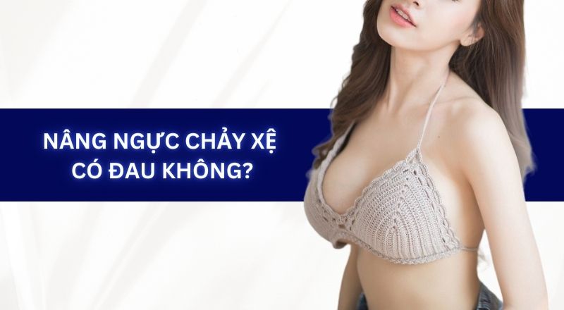 Nâng Ngực Chảy Xệ Có Đau Không?