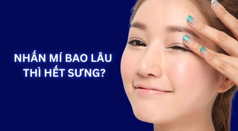 Nhấn Mí Bao Lâu Thì Hết Sưng?