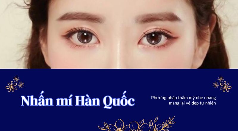 Nhấn Mí Hàn Quốc - Kỹ Thuật Nhẹ Nhàng Mang Lại Vẻ Đẹp Tự Nhiên