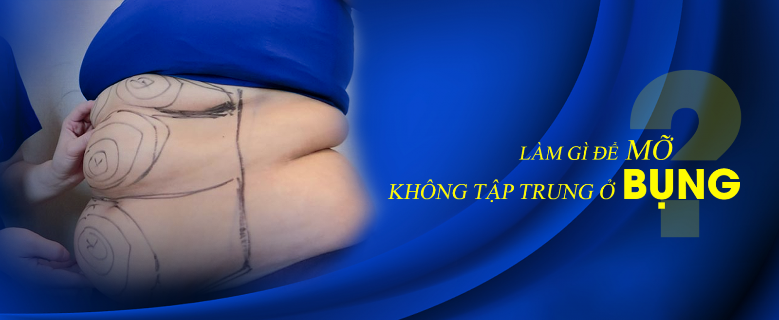 LÀM GÌ ĐỂ MỠ KHÔNG TẬP TRUNG Ở BỤNG?